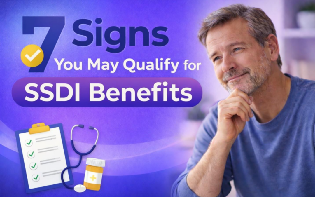 7 Signs You May Qualify for SSDI Benefits 